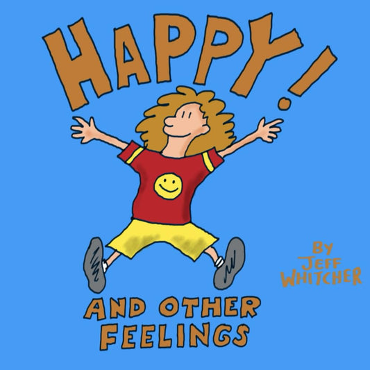 Happy! And Other Feelings: Poems and Drawings by Jeff Whitcher