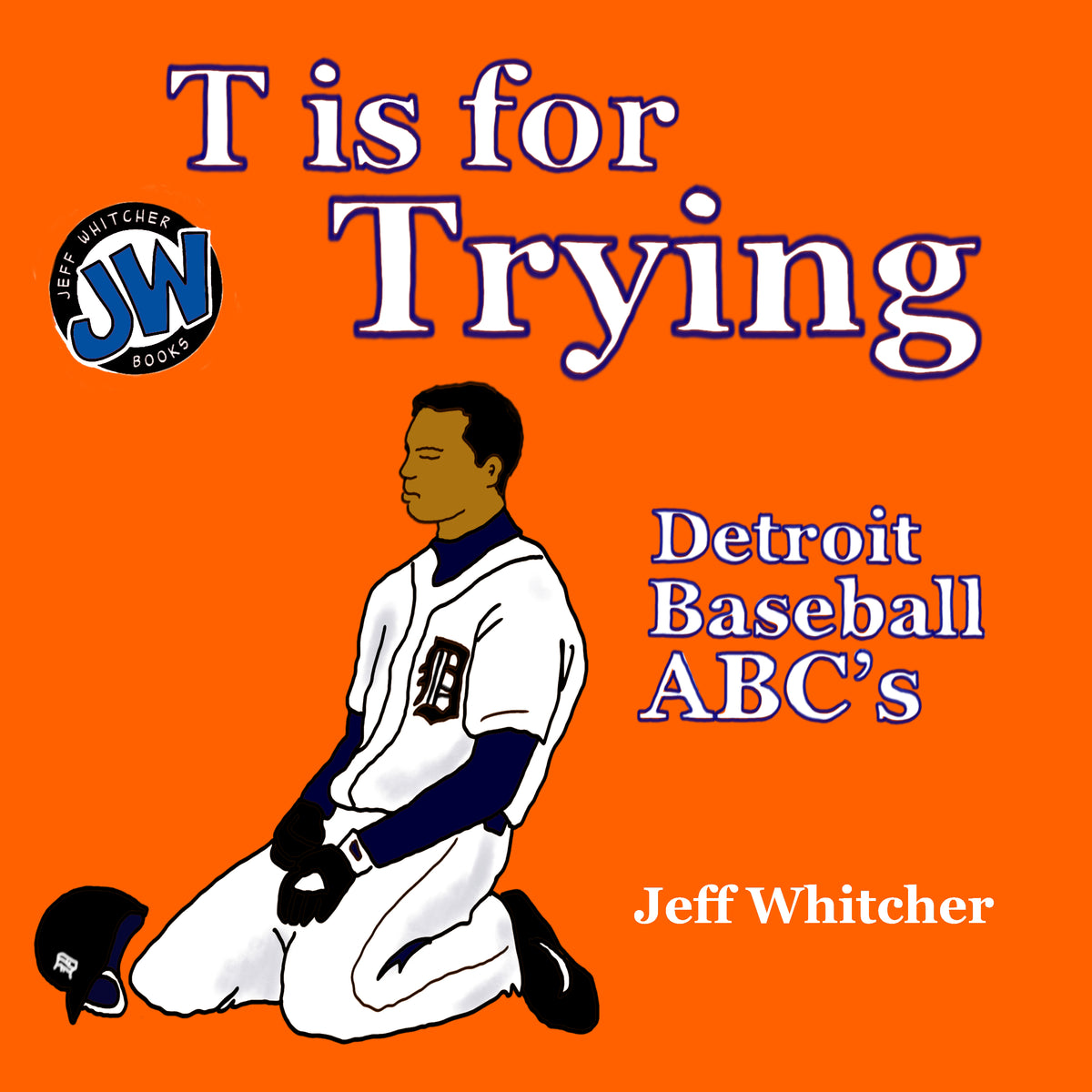 T is for Trying: Detroit Baseball ABC's